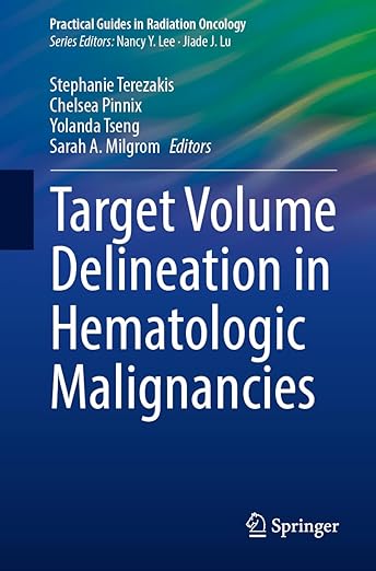 Target Volume Delineation in Hematologic Malignancies (Practical Guides in Radiation Oncology) 2024th Edition