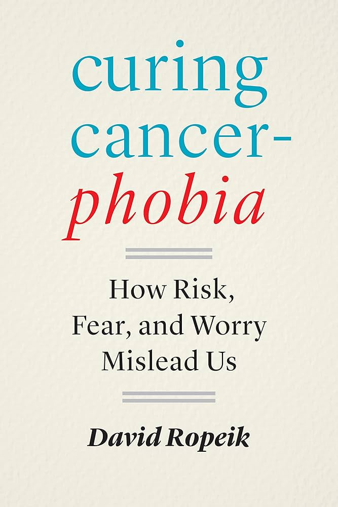 Curing Cancerphobia: How Risk, Fear, and Worry Mislead Us