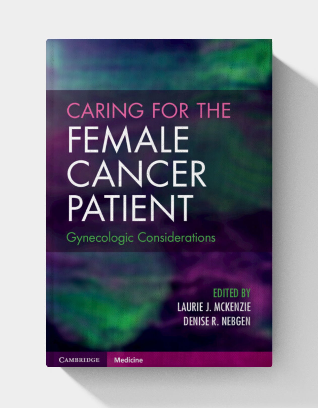 Caring for the Female Cancer Patient: Gynecologic Considerations