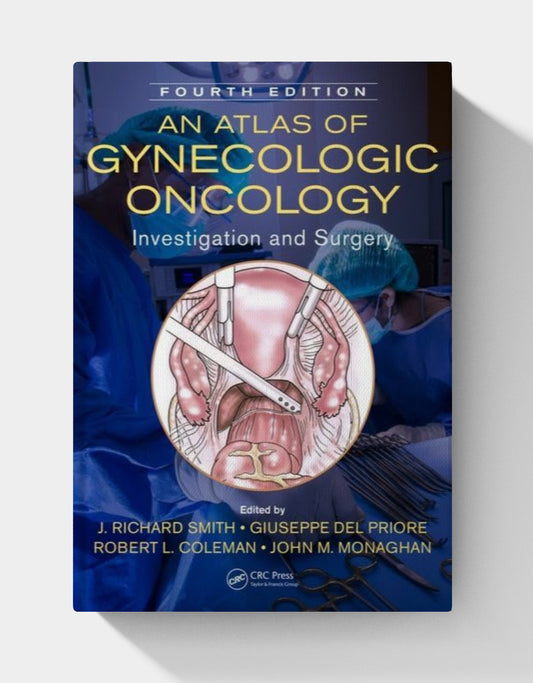 An Atlas of Gynecologic Oncology: Investigation and Surgery (4th Edition)