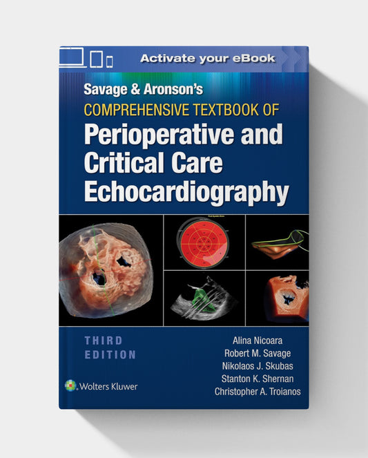 Savage & Aronson’s Comprehensive Textbook of Perioperative and Critical Care Echocardiography  (3rd Edition)