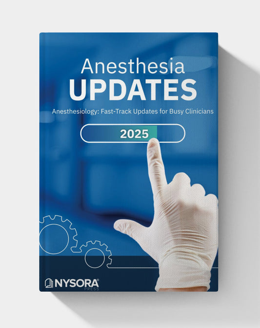 ANESTHESIA UPDATES: Anesthesiology: Fast-Track Updates for Busy Clinicians (2025)