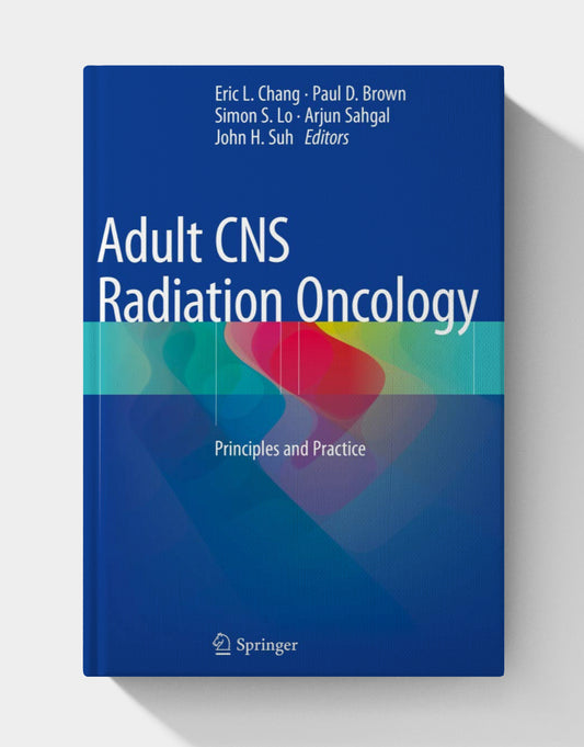 Adult CNS Radiation Oncology: Principles and Practice (2nd Edition)