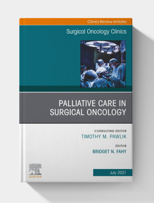 Palliative Care in Surgical Oncology, An Issue of Surgical Oncology Clinics of North America (Volume 30-3) (The Clinics: Surgery, Volume 30-3)
