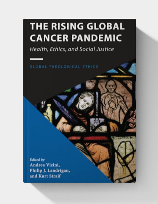 The Rising Global Cancer Pandemic (Global Theological Ethics)