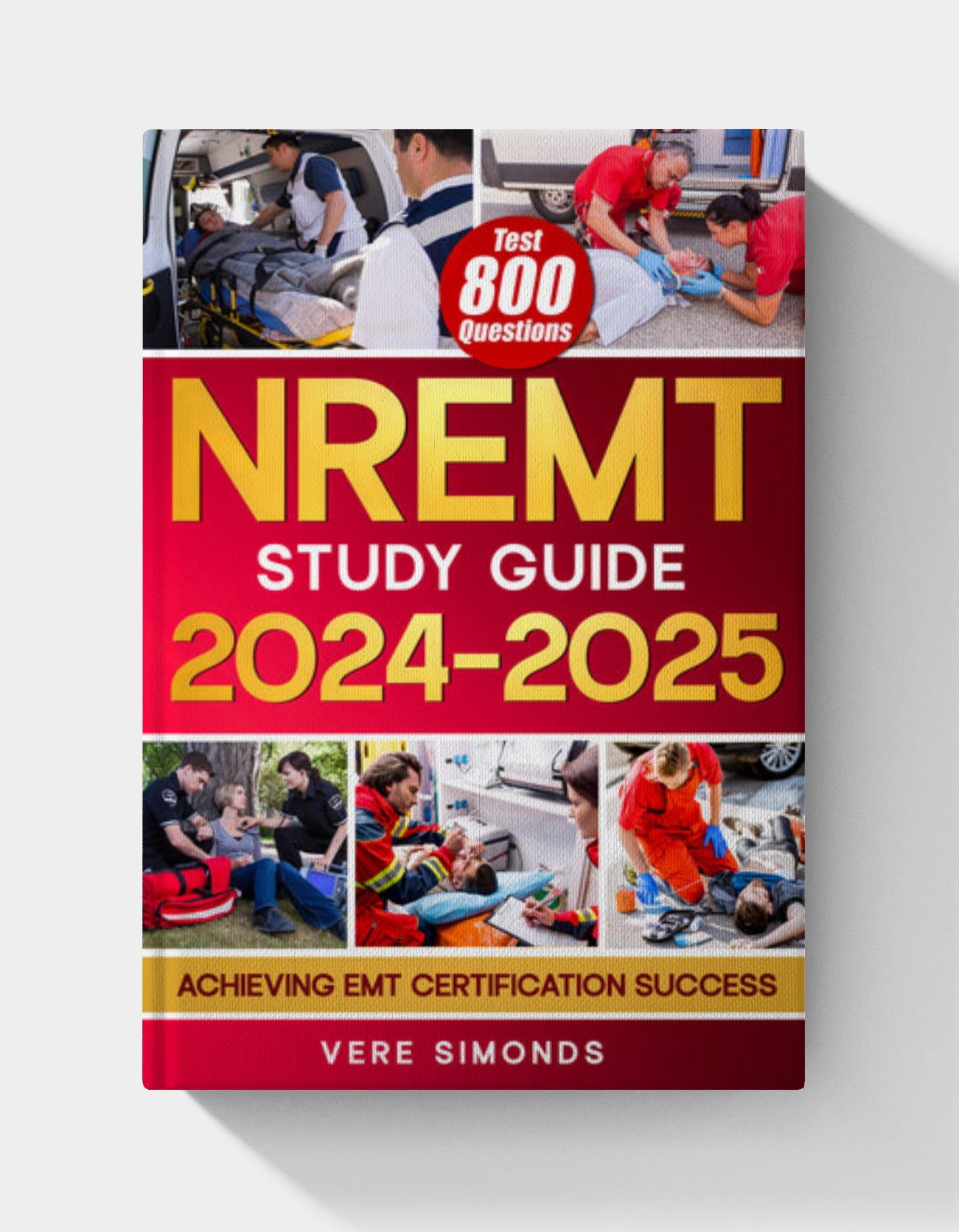NREMT Study Guide 2024-2025: Achieving EMT Certification Success | A Comprehensive Preparation Resource with 800 Test Questions, In-Depth Strategies, and Essential Tips