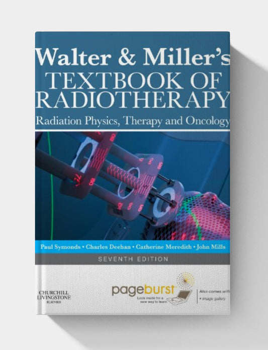 Walter and Miller’s Textbook of Radiotherapy: Radiation Physics, Therapy and Oncology (7th Edition)