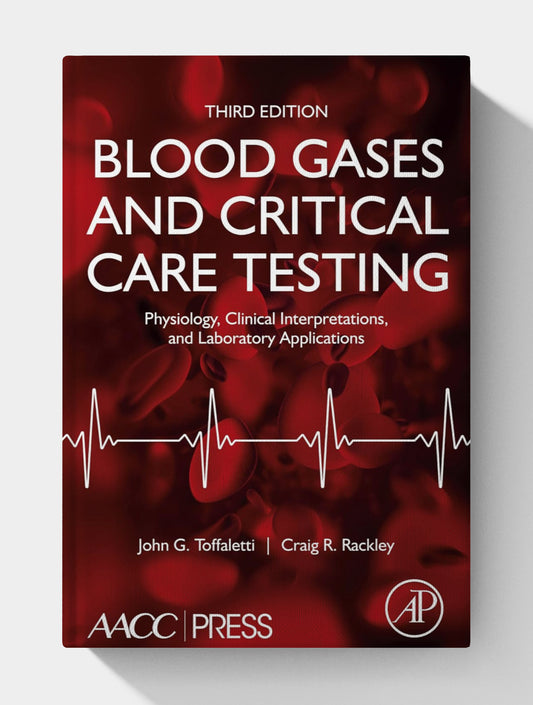Blood Gases and Critical Care Testing: Physiology, Clinical Interpretations, and Laboratory Applications (3rd Edition)