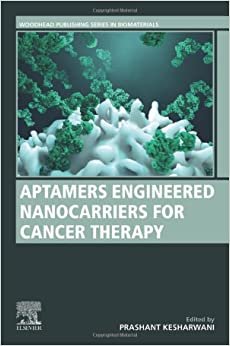 Aptamers Engineered Nanocarriers for Cancer Therapy (Woodhead Publishing Series in Biomaterials)