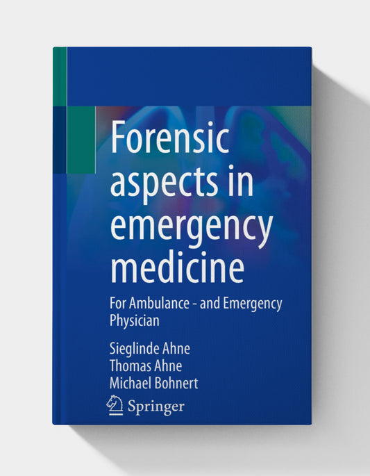 Forensic aspects in emergency medicine: For Ambulance - and Emergency Physician (1st edition) 2023 Edition