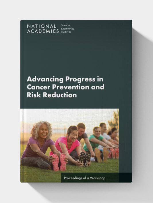 Advancing Progress in Cancer Prevention and Risk Reduction: Proceedings of a Workshop